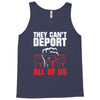 they can't deport all of us Tank Top