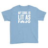 my soul is lit as f Youth Tee