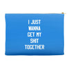 i just wanna get my shit together Accessory Pouches