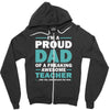 i'm a proud dad of a freaking awesome teacher. (yes she bought me this Zipper Hoodie