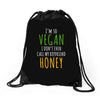 i'm so vegan i don't even call my boyfriend honey Drawstring Bags