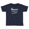 women, you know when you get to that age when you finally undertand th Toddler T-shirt