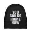 You Can Go Home Now Baby Beanies