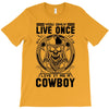 You Only Live Once It as a Cowboy T-Shirt