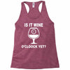 is it wine oclock yet Racerback Tank