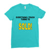 everything i touch turns to sold Ladies Fitted T-Shirt