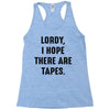 Lordy I Hope there Are Tapes Racerback Tank