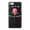 i do it for the ice cream iPhone 7 Case