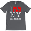i only like ny as a friend T-Shirt