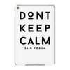don't keep calm, said vodka iPad Mini 4