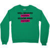 well behaved women seldom make history Crewneck Sweatshirt