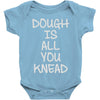 dough is all you knead Baby Onesie