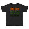 pop pop the man the myth the legend Toddler T-shirt