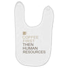 coffee then human resources Baby Bibs