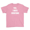 yes i hate everyone Youth Tee