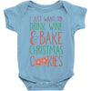 i just want to drink wine &amp; bake christmas cookies Baby Bodysuit