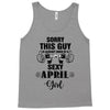 sorry this guy is already taken by a super sexy  april girl Tank Top