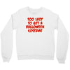 too lazy to get a halloween Crewneck Sweatshirt