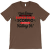 i never dreamed i'd grow up to be a super cute scorpio but here i am k T-Shirt