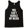 you can't handle my weird Tank Top