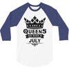 Queens Are Born In July 3/4 Sleeve Shirt