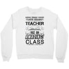 This 10 TH Grade Teacher Has An Amazing! Class Crewneck Sweatshirt