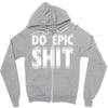 do epic shit Zipper Hoodie