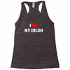 i love my dildo Racerback Tank