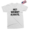 Me Weird Always Exclusive T-shirt