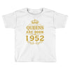 queens are born in 1952 Toddler T-shirt