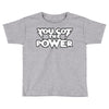 you got the power 2 Toddler T-shirt