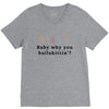 Baby Why You Bullshittin V-Neck Tee