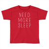 need more sleep Toddler T-shirt