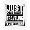 Just One More Traveling I Promise Mousepad