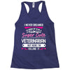 I Never Dreamed I d Grow Up To Be A Super Cute Veterinarian Racerback Tank