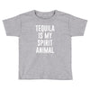 tequila is my spirit animal Toddler T-shirt