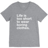 life is too short to wear boring clothes V-Neck Tee