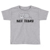 Cat Says Not Today Toddler T-shirt