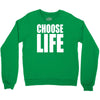 choose life Crewneck Sweatshirt
