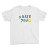 I HATE YOU Youth Tee
