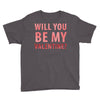 will you be my valentine Youth Tee