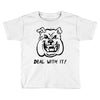 deal with it angry pitbul Toddler T-shirt