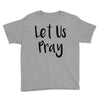 let us pray (2) Youth Tee