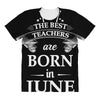 the best teachers are born in june All Over Women's T-shirt