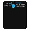Technically, The Glass Is Always Full Mousepad