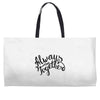 always together Weekender Totes