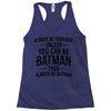 always be batman Racerback Tank