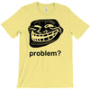 problem trollface troll face slogan internet meme t shirt2 T-Shirt