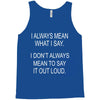 i always mean what i say Tank Top