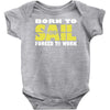 born to sail forced to work Baby Onesie